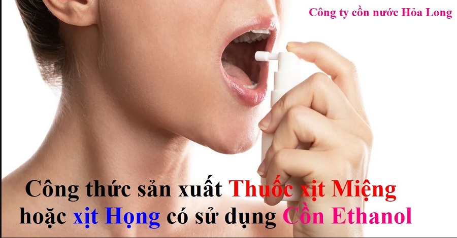 Công thức sản xuất Thuốc xịt Miệng hoặc Họng có sử dụng Cồn Ethanol | Công ty Cồn nước Hỏa Long Alcohol